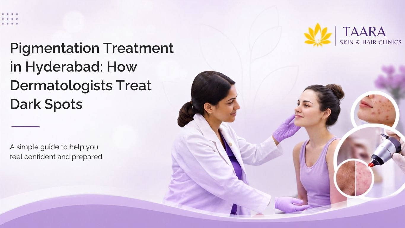 Pigmentation Treatment in Hyderabad: How Dermatologists Treat Dark Spots
