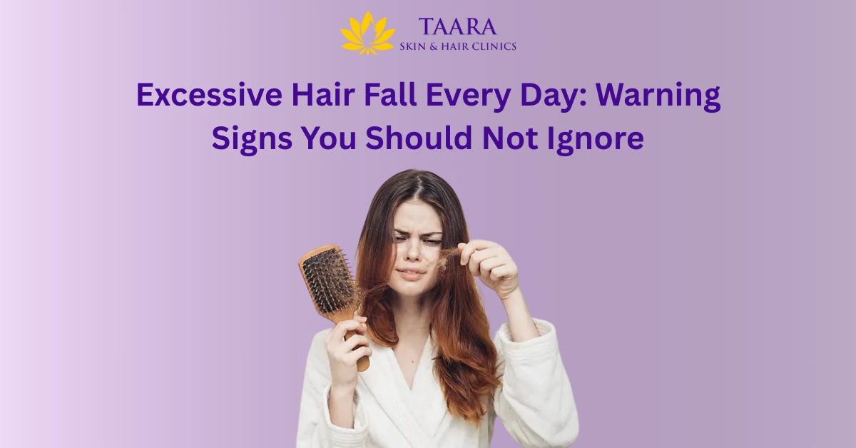 Excessive Hair Fall Every Day: Warning Signs You Should Not Ignore