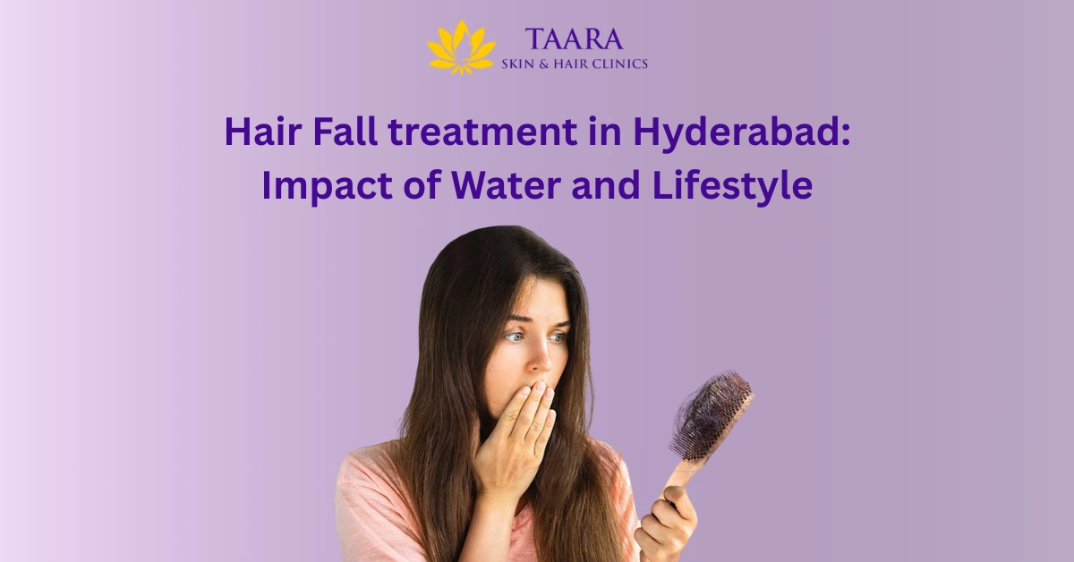 Hair Fall treatment in Hyderabad: Impact of Water and Lifestyle